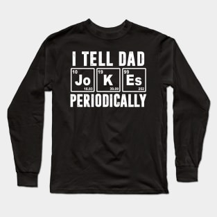 I Tell Dad Jokes Periodically - Periodic Table Long Sleeve T-Shirt